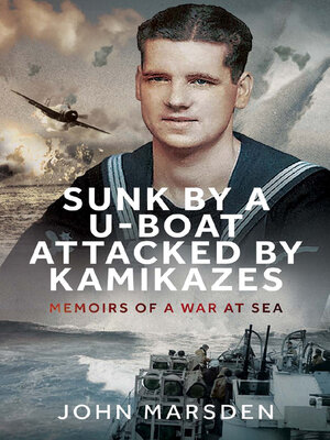 cover image of Sunk by a U-boat, Attacked by Kamikazes